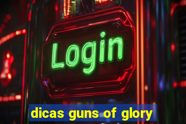 dicas guns of glory